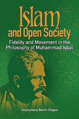 Book Cover Islam and Open Society Fidelity and Movement in the Philosophy of Muhammad Iqbal by Souleymane Bachir Diagne