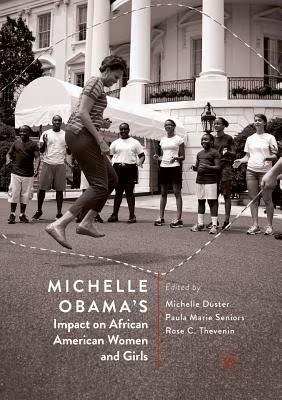 Michelle Obama’s Impact on African American Women and Girls (Softcover Reprint of the Original 1st 2018)