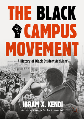 book cover The Black Campus Movement: A History of Black Student Activism (Second 2024) by Ibram X. Kendi