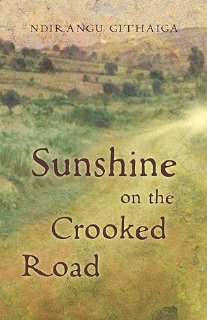 Book Cover Sunshine on the Crooked Road by Ndirangu Githaiga