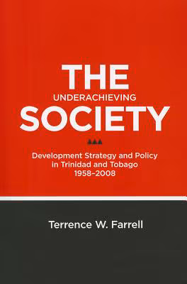 Cover: The Underachieving Society: Development Strategy and Policy in Trinidad and Tobago, 1958-2008