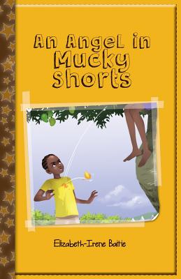 Book Cover An Angel in Mucky Shorts by Elizabeth-Irene Baitie