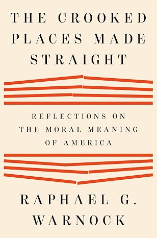The Crooked Places Made Straight: Reflections on the Moral Meaning of America