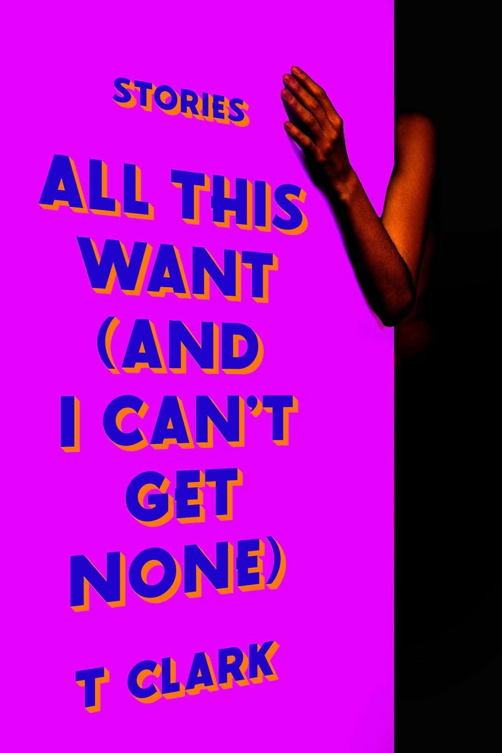 Cover for All This Want (and I Can’t Get None)
