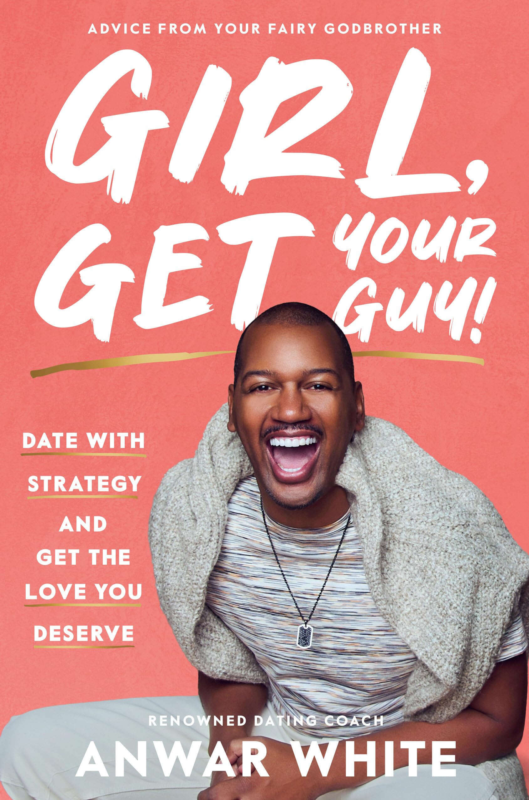 Girl, Get Your Guy!: Date with Strategy and Get the Love You Deserve