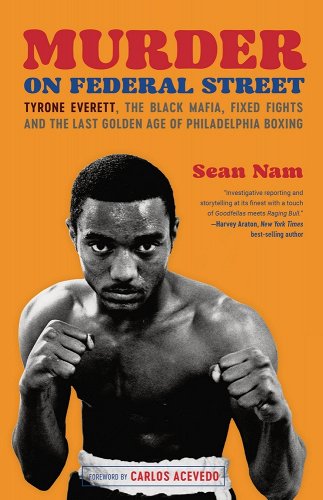 Book Cover Murder on Federal Street: Tyrone Everett, the Black Mafia, Fixed Fights, and the Last Golden Age of Philadelphia Boxing by Sean Nam