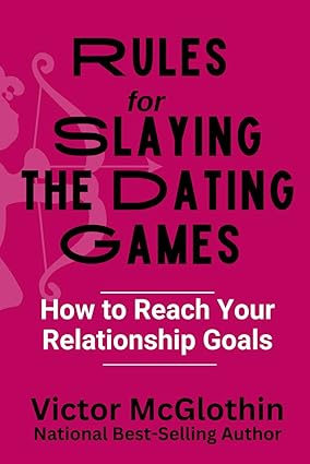 Rules for Slaying the Dating Games: How to Reach Your Relationship Goals