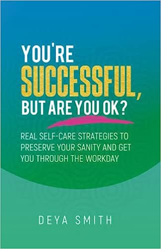 Book Cover You’re Successful, But Are You OK?: Real Self-Care Strategies to Preserve Your Sanity and Get You Through the Workday by Deya Smith