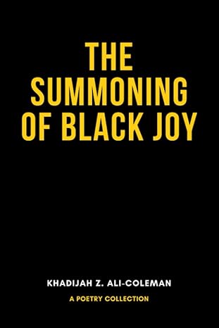 Book cover image of The Summoning of Black Joy: A Poetry Collection by Khadijah Z. Ali-Coleman