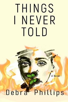 Book Cover Image of Things I Never Told by Debra Phillips