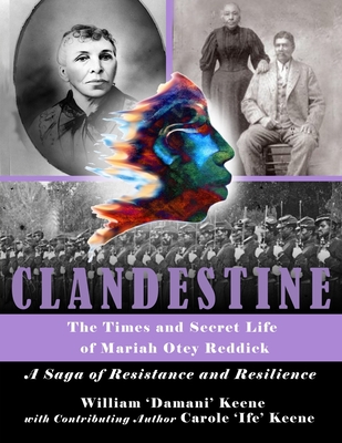 Click for more detail about Clandestine: The Times and Secret Life of Mariah Otey Reddick by William “Damani” Keene and Carole “Ife” Keene