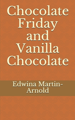 Click for more detail about Chocolate Friday and Vanilla Chocolate: The Chocolate Romance Series! by Edwina Martin-Arnold