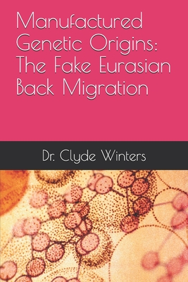 Book Cover Image of Manufactured Genetic Origins: The Fake Eurasian Back Migration by Clyde Winters