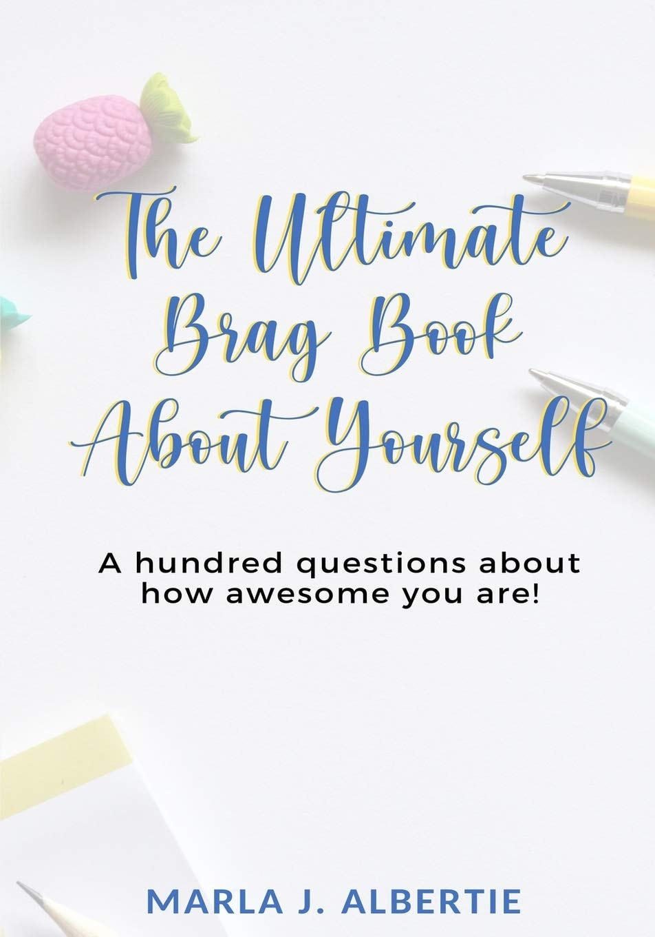 The Ultimate Brag Book about Yourself: A hundred questions about how awesome you are!