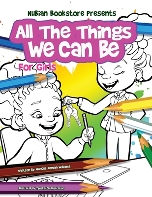 Click for more detail about Nubian Bookstore Presents All The Things We Can Be For Girls: Coloring & Activity Book by Marcus Dewan Williams