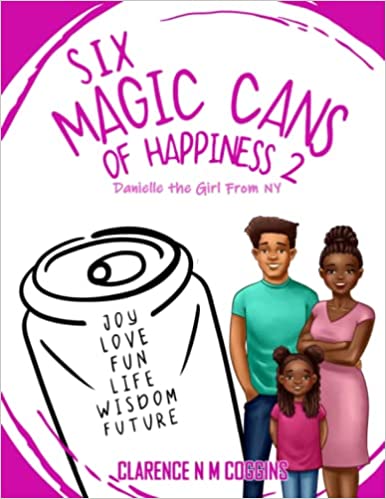 Book Cover Image of Six Magic Cans of Happiness 2: Danielle the Girl From NY by Clarence N.M. Coggins