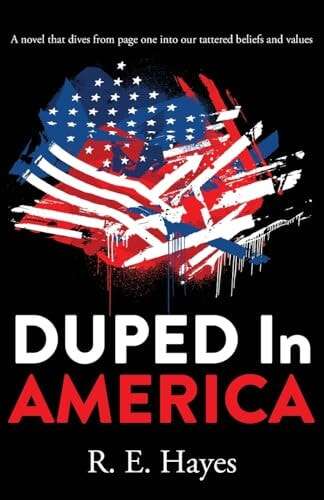 Cover: DUPED In AMERICA: A novel that dives from page one into our tattered beliefs and values