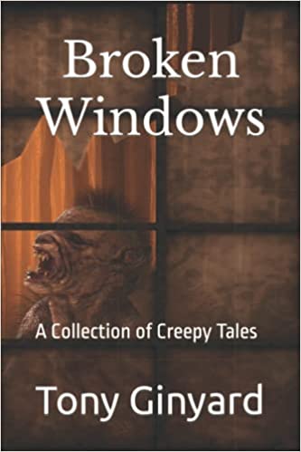 Book Cover Broken Windows: A Collection of Creepy Tales by Tony Ginyard