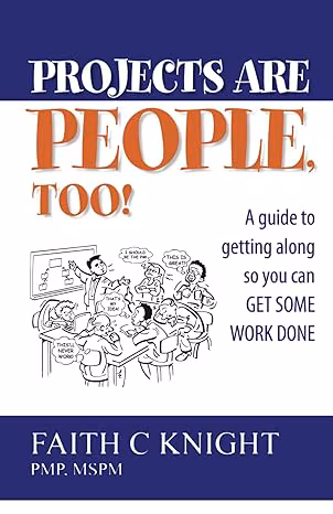 Cover: Projects Are People, Too!: A Guide To Getting Along So You Can Get Some Work Done