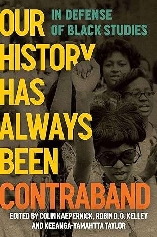 Our History Has Always Been Contraband: In Defense of Black Studies
