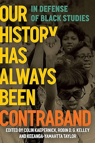 Our History Has Always Been Contraband: In Defense of Black Studies