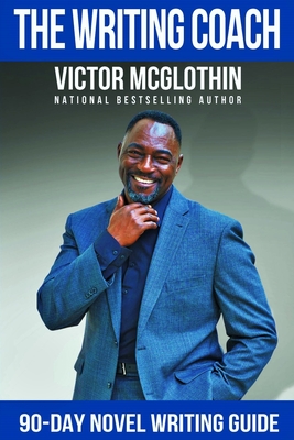 Click for more detail about The Writing Coach: 90 Day Novel Writing Guide by Victor McGlothin