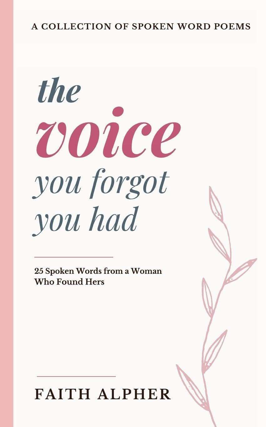 Cover: The Voice You Forgot You Had: 25 Spoken Words from a Woman who Found Hers