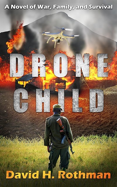 Book Cover Image of Drone Child: A Novel of War, Family, and Survival by David H. Rothman