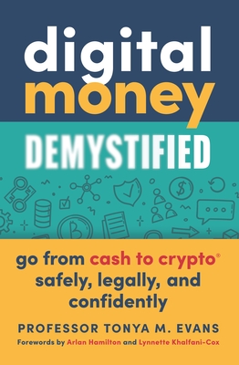 Book Cover Digital Money Demystified: Go from Cash to Crypto(r) Safely, Legally, and Confidently by Tonya M. Evans