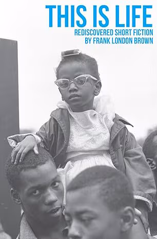 Cover: This Is Life: Rediscovered Short Fiction by Frank London Brown