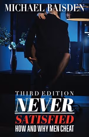Never Satisfied (Third Edition): How and Why Men Cheat