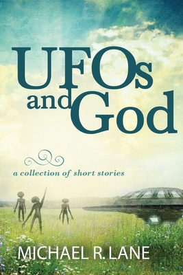 Book Cover UFOs and God (a collection of short stories) by Michael R. Lane