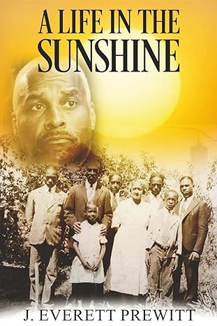 Click to learn more about A Life In The Sunshine by J. Everett Prewitt Book Cover A Life In The Sunshine by J. Everett Prewitt