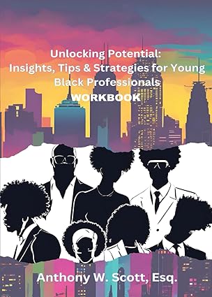 Book Cover Unlocking Potential (Workbook): Insights, Tips & Strategies for Young Black Professionals by Anthony W. Scott