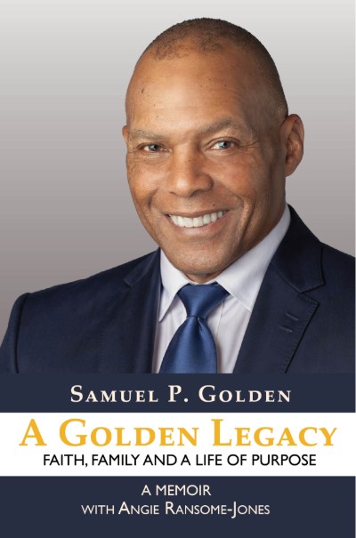 Click to learn more about A Golden Legacy (paperback): Faith, Family, and a Life of Purpose—A Memoir by Samuel P. Golden with Angie Ransome-Jones Book Cover A Golden Legacy (paperback): Faith, Family, and a Life of Purpose—A Memoir by Samuel P. Golden with Angie Ransome-Jones