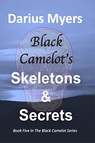 Book Cover Image of Skeleton and Secrets: Black Camelot’s #5 by Darius Myers
