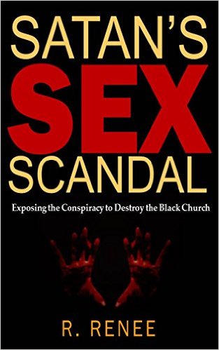 Book cover of Satan’s Sex Scandal: Exposing the Conspiracy to Destroy the Black Church by R. Renee