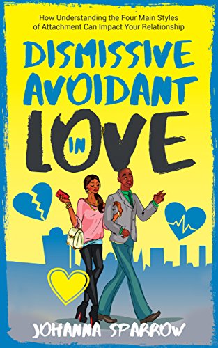 Book Cover Image of Dismissive Avoidant in Love: How Understanding the Four Main Styles of Attachment Can Impact Your Relationship by Johanna Sparrow