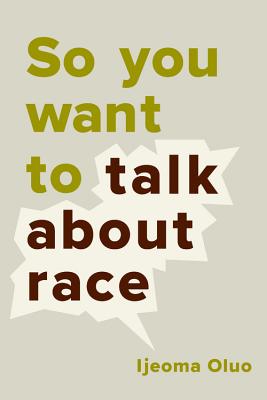 Book Cover Image of So You Want to Talk About Race (Hardcover) by Ijeoma Oluo