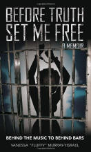 Before Truth Set Me Free: Behind the Music to Behind Bars - A Memoir