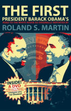 The First: President Barack Obama's Road to the White House as Originally Reported by Roland S. Martin