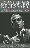  By Any Means Necessary Malcolm X: Real, Not Reinvented