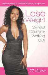 Lose Weight Without Dieting or Working Out by JJ Smith