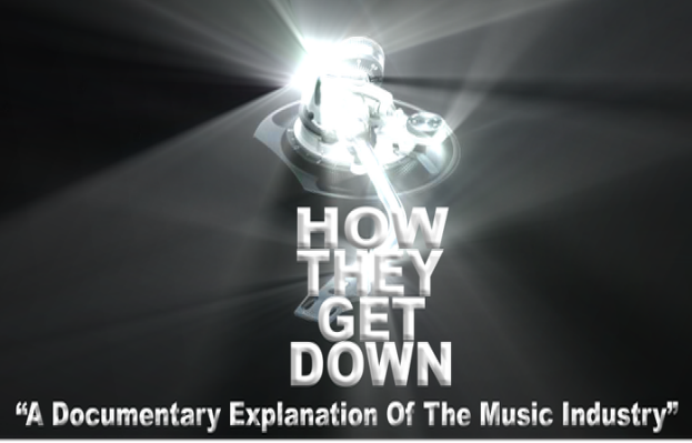 HOW THEY GET DOWN -- A Documentary about the Music Industry