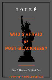 Who’s Afraid of Post-Blackness?: What It Means to Be Black Now